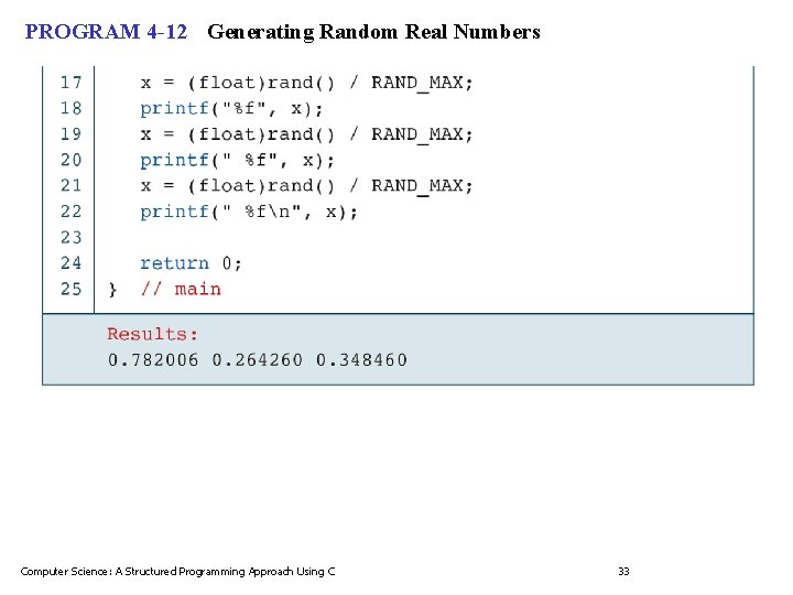 PROGRAM 4 -12 Generating Random Real Numbers Computer Science: A Structured Programming Approach Using PROGRAM 4 -12 Generating Random Real Numbers Computer Science: A Structured Programming Approach Using