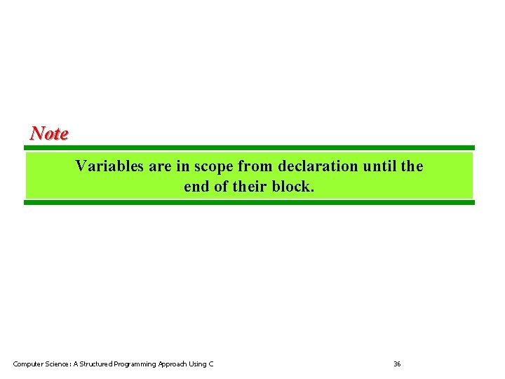 Note Variables are in scope from declaration until the end of their block. Computer Note Variables are in scope from declaration until the end of their block. Computer