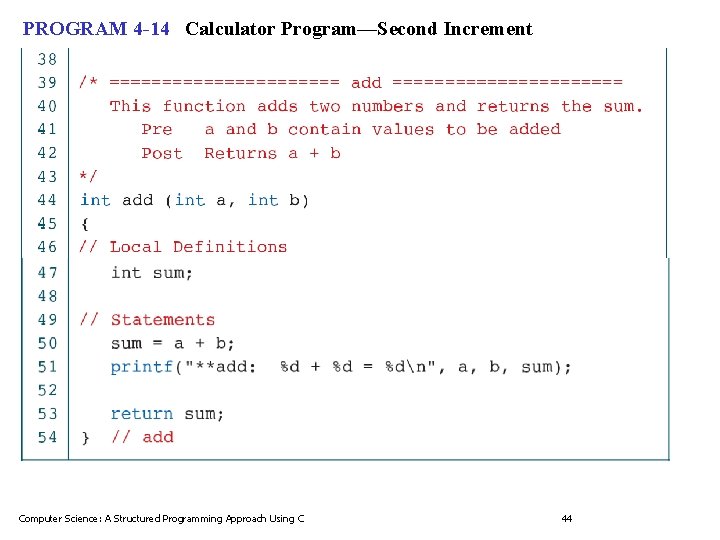 PROGRAM 4 -14 Calculator Program—Second Increment Computer Science: A Structured Programming Approach Using C PROGRAM 4 -14 Calculator Program—Second Increment Computer Science: A Structured Programming Approach Using C