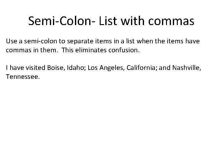 Semi-Colon- List with commas Use a semi-colon to separate items in a list when