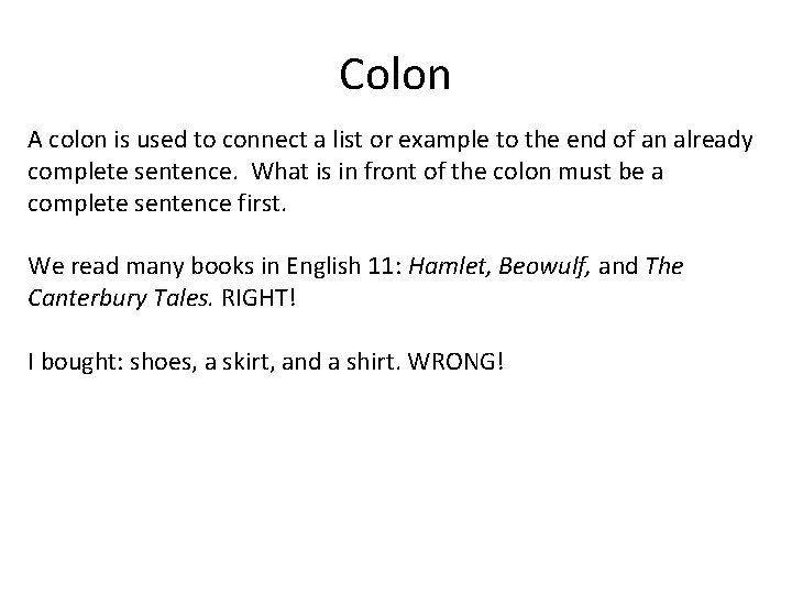 Colon A colon is used to connect a list or example to the end