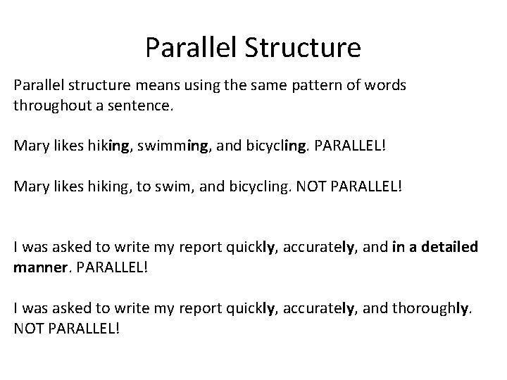 Parallel Structure Parallel structure means using the same pattern of words throughout a sentence.