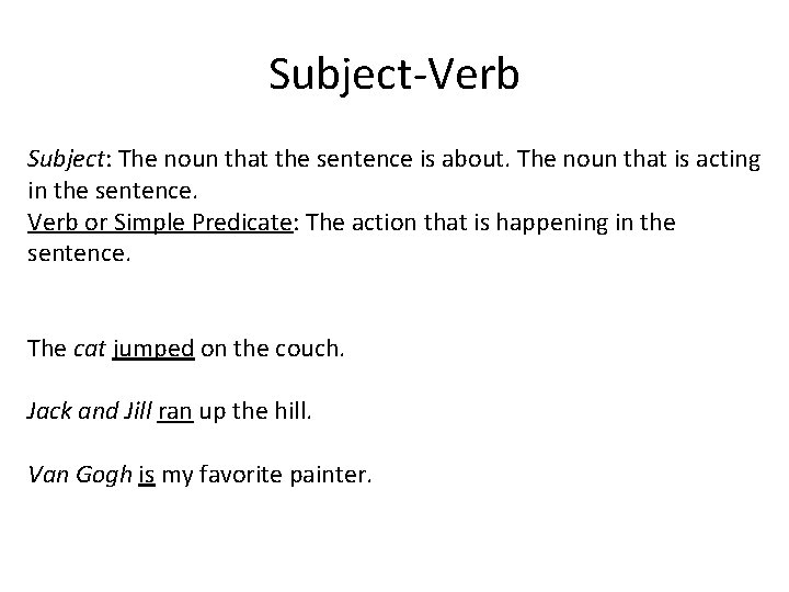 Subject-Verb Subject: The noun that the sentence is about. The noun that is acting