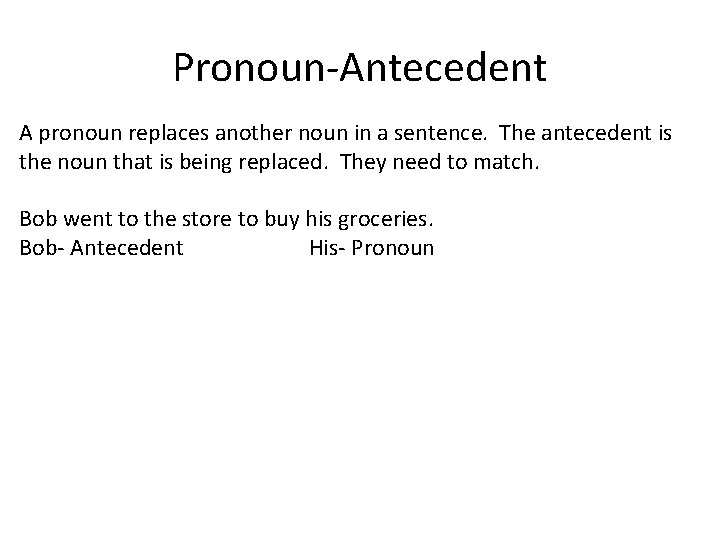 Pronoun-Antecedent A pronoun replaces another noun in a sentence. The antecedent is the noun