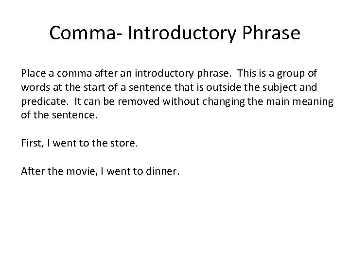 Comma- Introductory Phrase Place a comma after an introductory phrase. This is a group