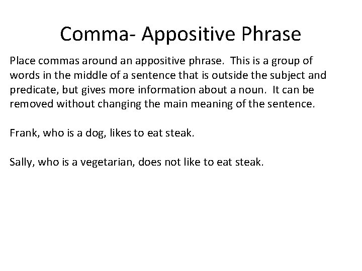 Comma- Appositive Phrase Place commas around an appositive phrase. This is a group of