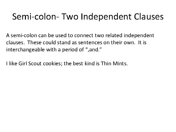 Semi-colon- Two Independent Clauses A semi-colon can be used to connect two related independent