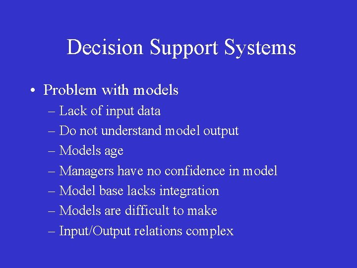 Decision Support Systems • Problem with models – Lack of input data – Do