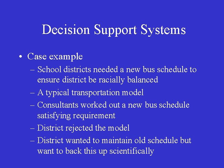 Decision Support Systems • Case example – School districts needed a new bus schedule