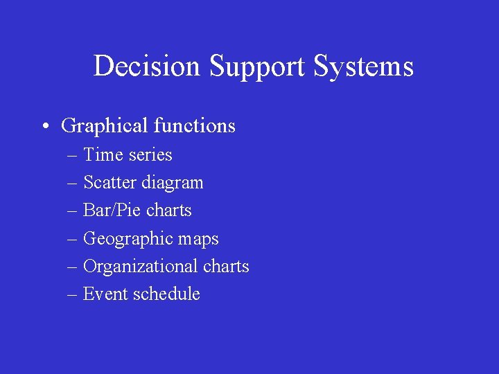 Decision Support Systems • Graphical functions – Time series – Scatter diagram – Bar/Pie