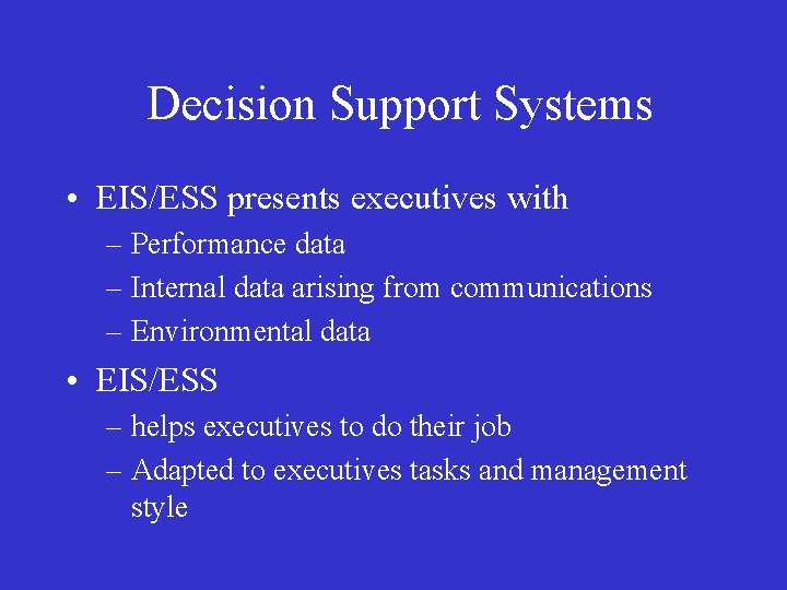 Decision Support Systems • EIS/ESS presents executives with – Performance data – Internal data
