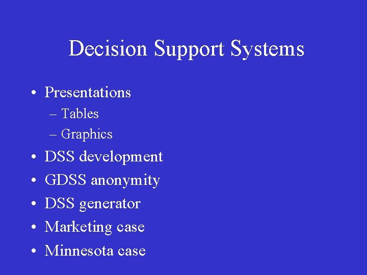 Decision Support Systems • Presentations – Tables – Graphics • • • DSS development