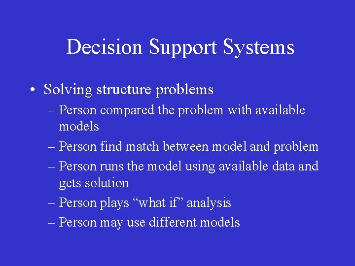 Decision Support Systems • Solving structure problems – Person compared the problem with available