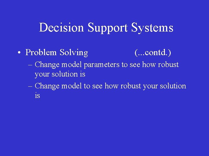 Decision Support Systems • Problem Solving (. . . contd. ) – Change model