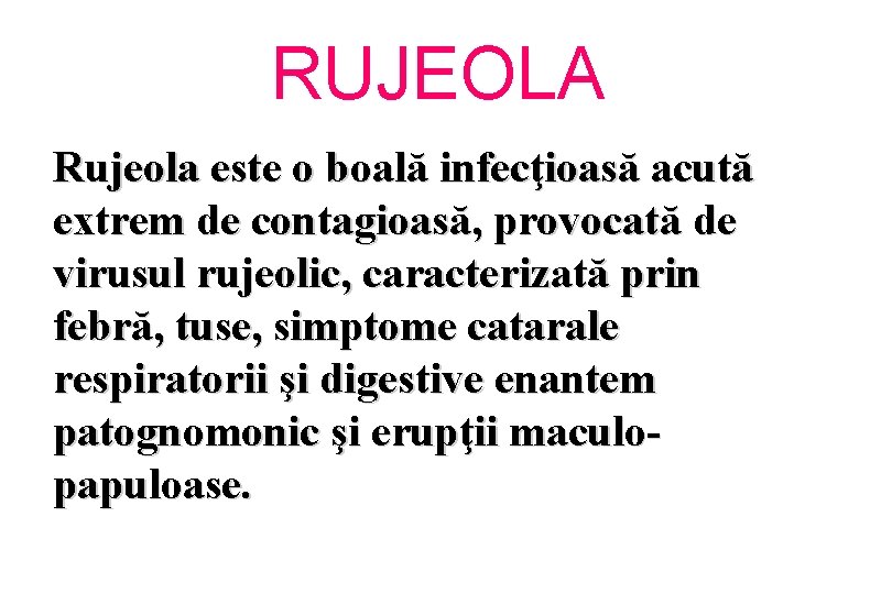 RUJEOLA Rujeola este o boală infecţioasă acută extrem de contagioasă, provocată de virusul rujeolic,