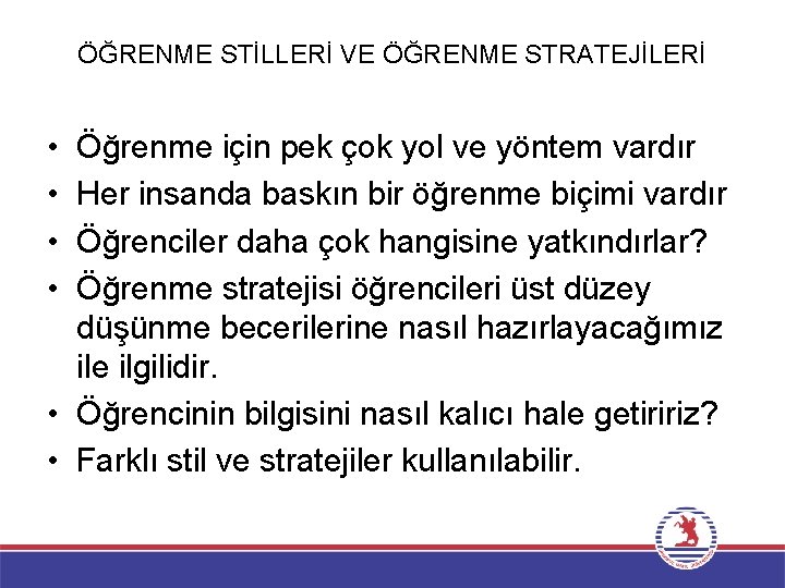 ÖĞRENME STİLLERİ VE ÖĞRENME STRATEJİLERİ • • Öğrenme için pek çok yol ve yöntem