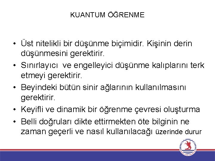 KUANTUM ÖĞRENME • Üst nitelikli bir düşünme biçimidir. Kişinin derin düşünmesini gerektirir. • Sınırlayıcı