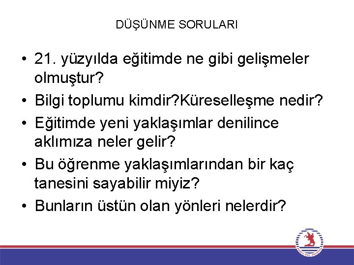 DÜŞÜNME SORULARI • 21. yüzyılda eğitimde ne gibi gelişmeler olmuştur? • Bilgi toplumu kimdir?