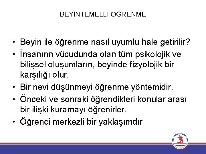 BEYİNTEMELLİ ÖĞRENME • Beyin ile öğrenme nasıl uyumlu hale getirilir? • İnsanınn vücudunda olan