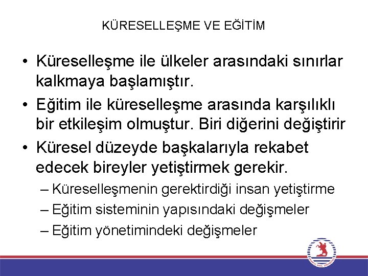 KÜRESELLEŞME VE EĞİTİM • Küreselleşme ile ülkeler arasındaki sınırlar kalkmaya başlamıştır. • Eğitim ile