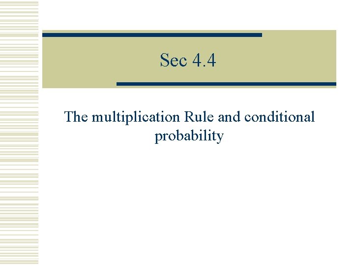 Sec 4. 4 The multiplication Rule and conditional probability 