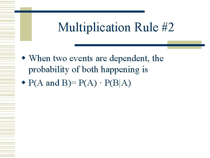 Multiplication Rule #2 w When two events are dependent, the probability of both happening