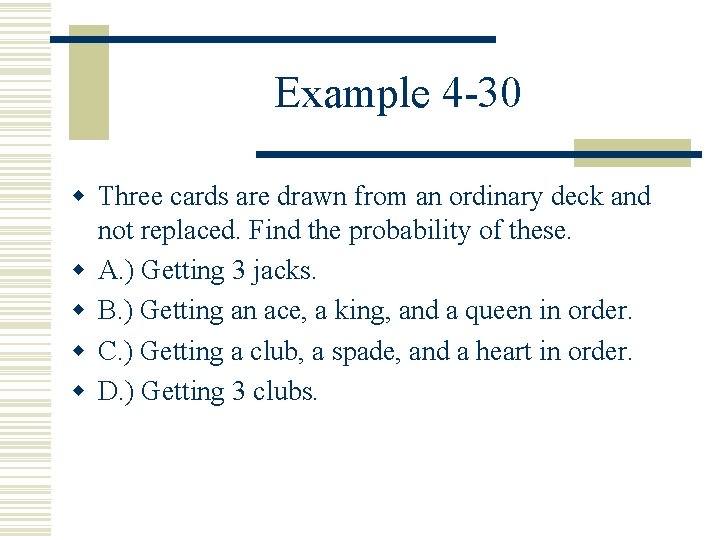 Example 4 -30 w Three cards are drawn from an ordinary deck and not
