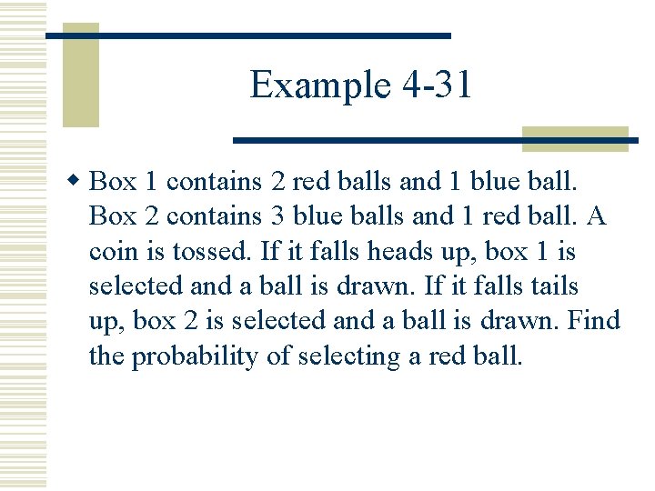 Example 4 -31 w Box 1 contains 2 red balls and 1 blue ball.