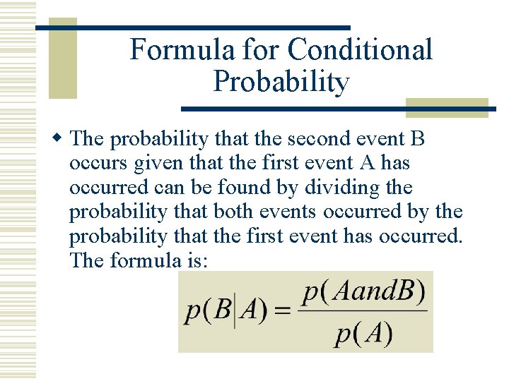 Formula for Conditional Probability w The probability that the second event B occurs given