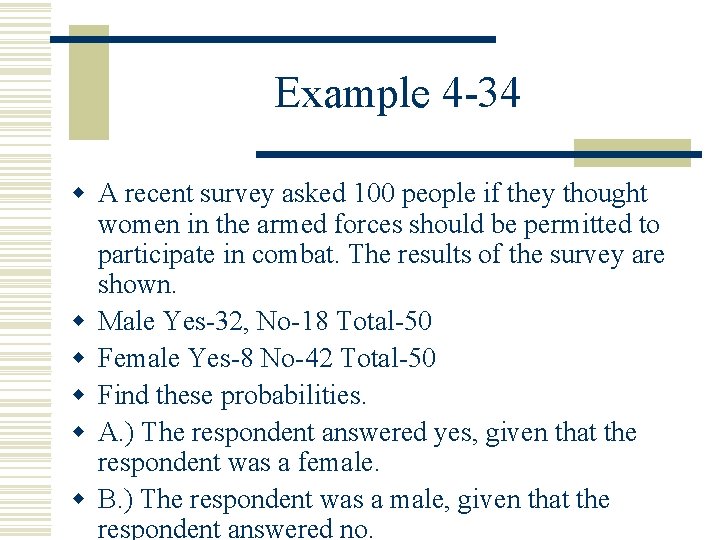 Example 4 -34 w A recent survey asked 100 people if they thought women