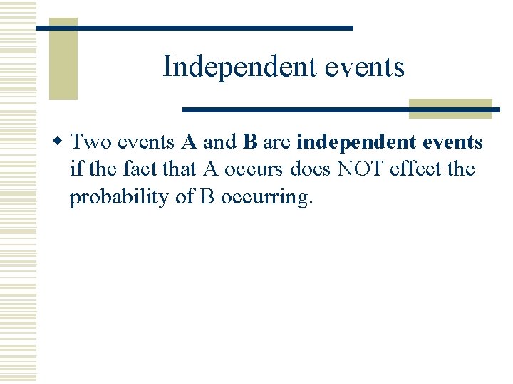 Independent events w Two events A and B are independent events if the fact