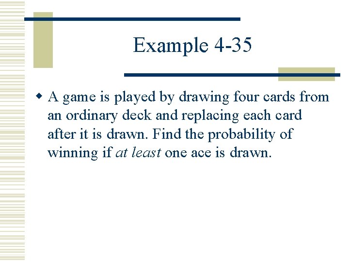 Example 4 -35 w A game is played by drawing four cards from an
