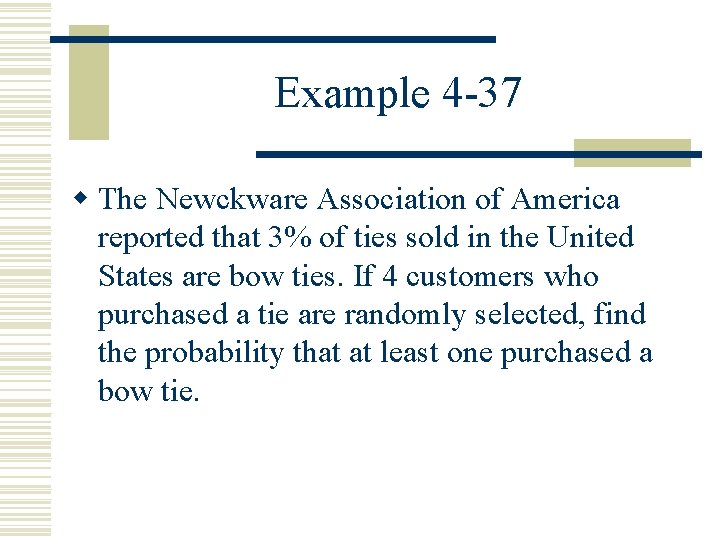 Example 4 -37 w The Newckware Association of America reported that 3% of ties