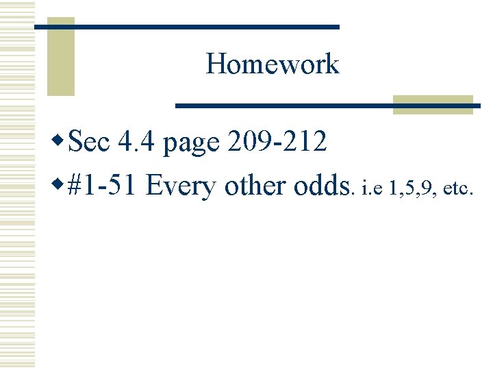 Homework w. Sec 4. 4 page 209 -212 w#1 -51 Every other odds. i.
