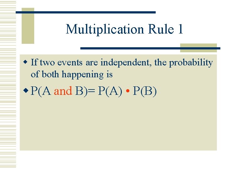 Multiplication Rule 1 w If two events are independent, the probability of both happening