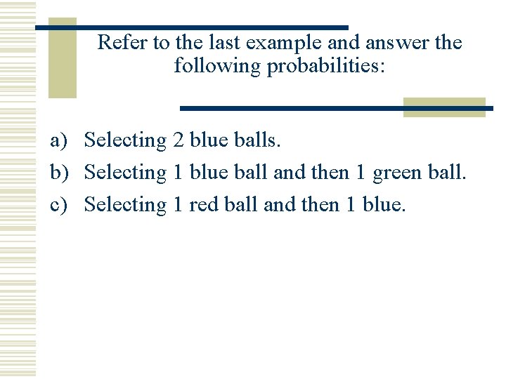 Refer to the last example and answer the following probabilities: a) Selecting 2 blue