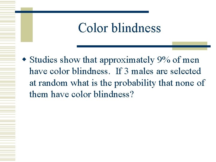 Color blindness w Studies show that approximately 9% of men have color blindness. If