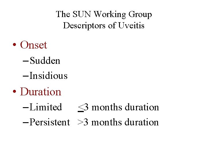 The SUN Working Group Descriptors of Uveitis • Onset – Sudden – Insidious •