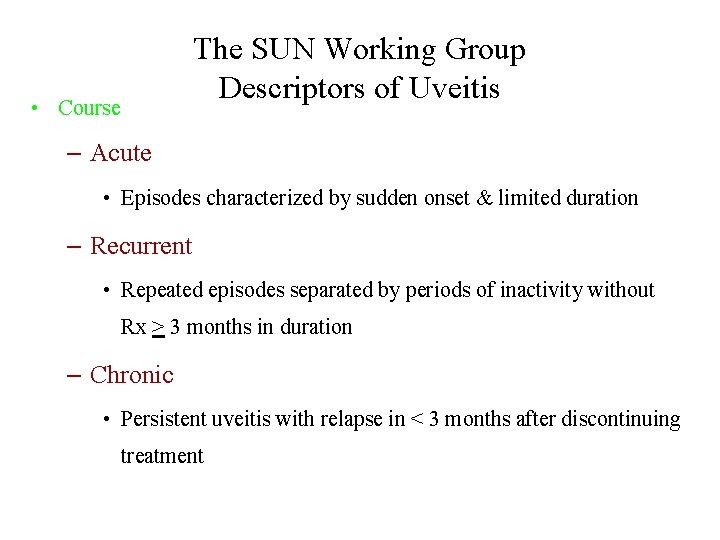 The SUN Working Group Descriptors of Uveitis • Course – Acute • Episodes characterized
