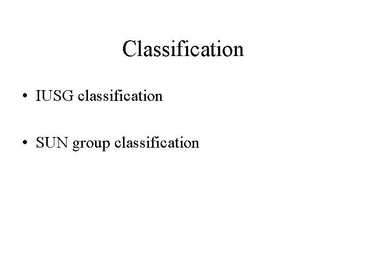 Classification • IUSG classification • SUN group classification 