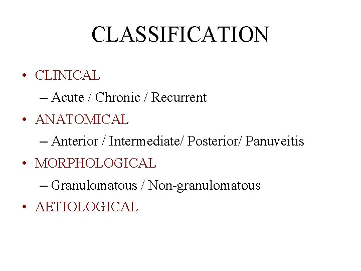 CLASSIFICATION • CLINICAL – Acute / Chronic / Recurrent • ANATOMICAL – Anterior /