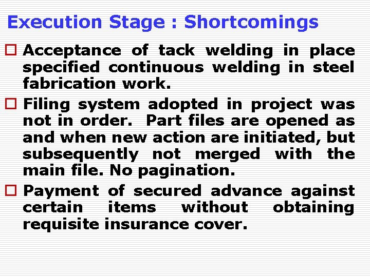 Execution Stage : Shortcomings o Acceptance of tack welding in place specified continuous welding