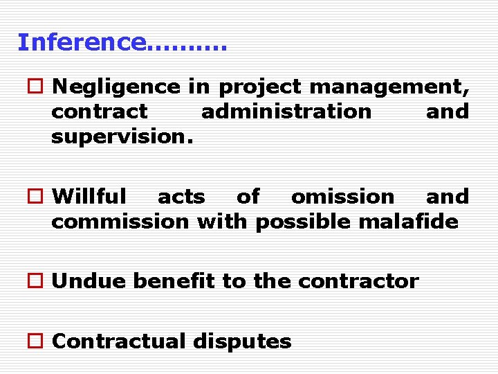 Inference………. o Negligence in project management, contract administration and supervision. o Willful acts of