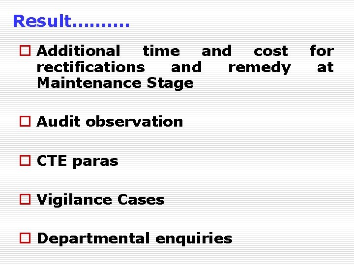 Result………. o Additional time and cost rectifications and remedy Maintenance Stage o Audit observation