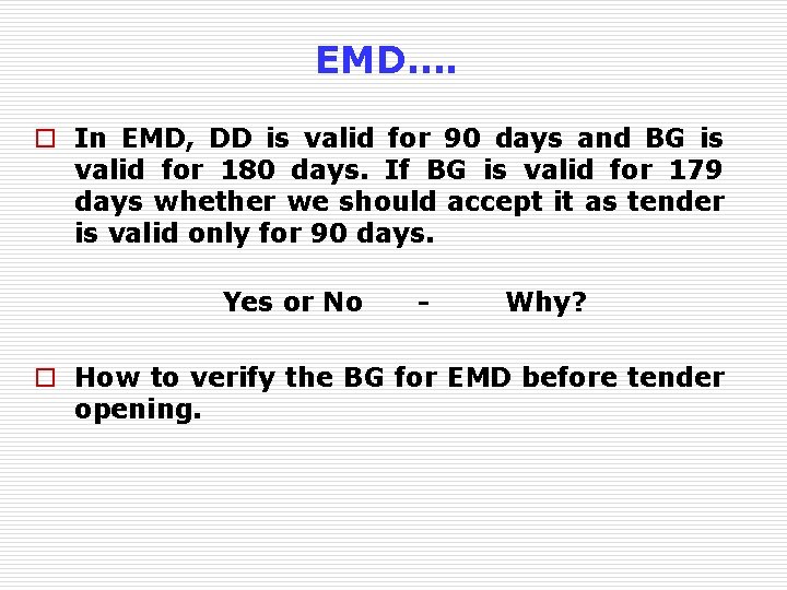 EMD…. o In EMD, DD is valid for 90 days and BG is valid