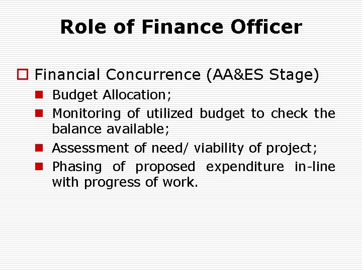 Role of Finance Officer o Financial Concurrence (AA&ES Stage) n Budget Allocation; n Monitoring