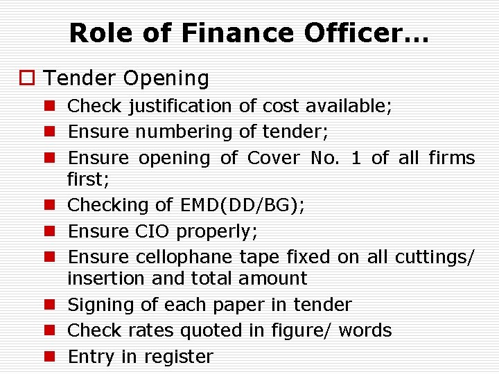 Role of Finance Officer… o Tender Opening n Check justification of cost available; n