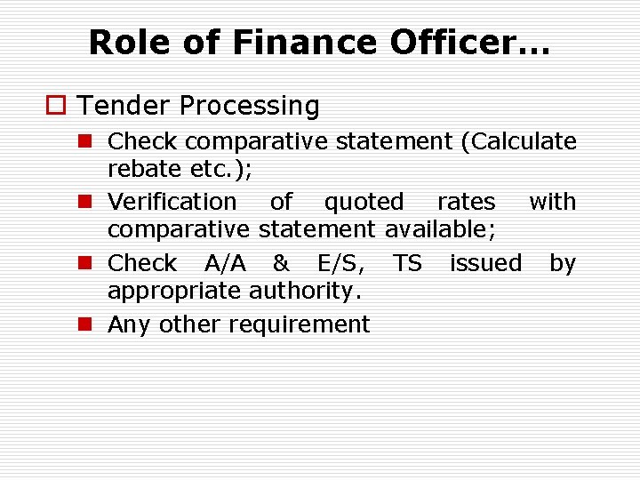 Role of Finance Officer… o Tender Processing n Check comparative statement (Calculate rebate etc.