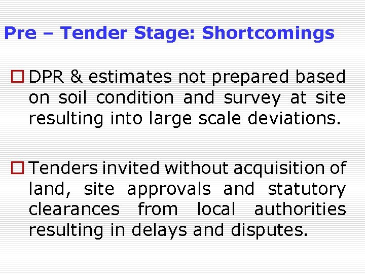 Pre – Tender Stage: Shortcomings o DPR & estimates not prepared based on soil