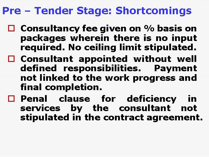 Pre – Tender Stage: Shortcomings o Consultancy fee given on % basis on packages